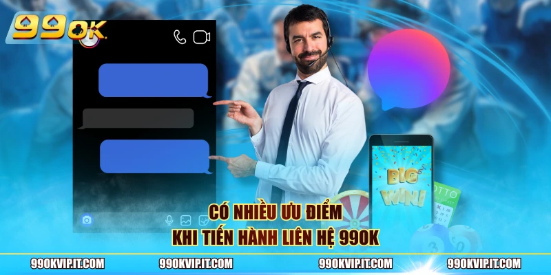 Liên Hệ 99OK Có nhiều ưu điểm khi tiến hành liên hệ 99OK