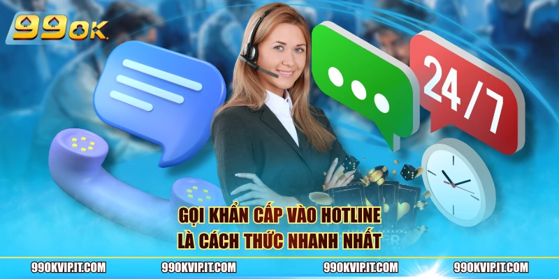 Liên Hệ 99OK Gọi khẩn cấp vào hotline là cách thức nhanh nhất