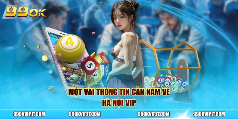 Hà Nội VIP – Quay Số Giải Trí Đẳng Cấp Và Hấp Dẫn Nhất 2026 Một vài thông tin cần nắm về Hà Nội VIP