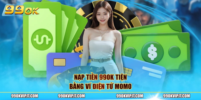 Nạp Tiền 99OK Nạp tiền 99OK tiện bằng ví điện tử Momo