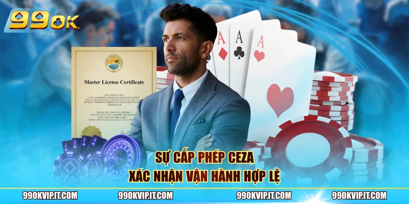 Giấy Phép Hoạt Động 99OK – Nền Tảng Khẳng Định Sự Minh Bạch Sự cấp phép CEZA xác nhận vận hành hợp lệ